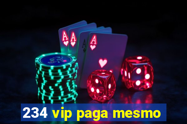 234 vip paga mesmo